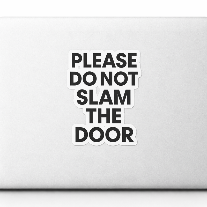 DO NOT SLAM Sticker Decal Vinyl Laptop Car Window Bumper AUTO Water Bottle Helmets Waterproof Modern Symbol