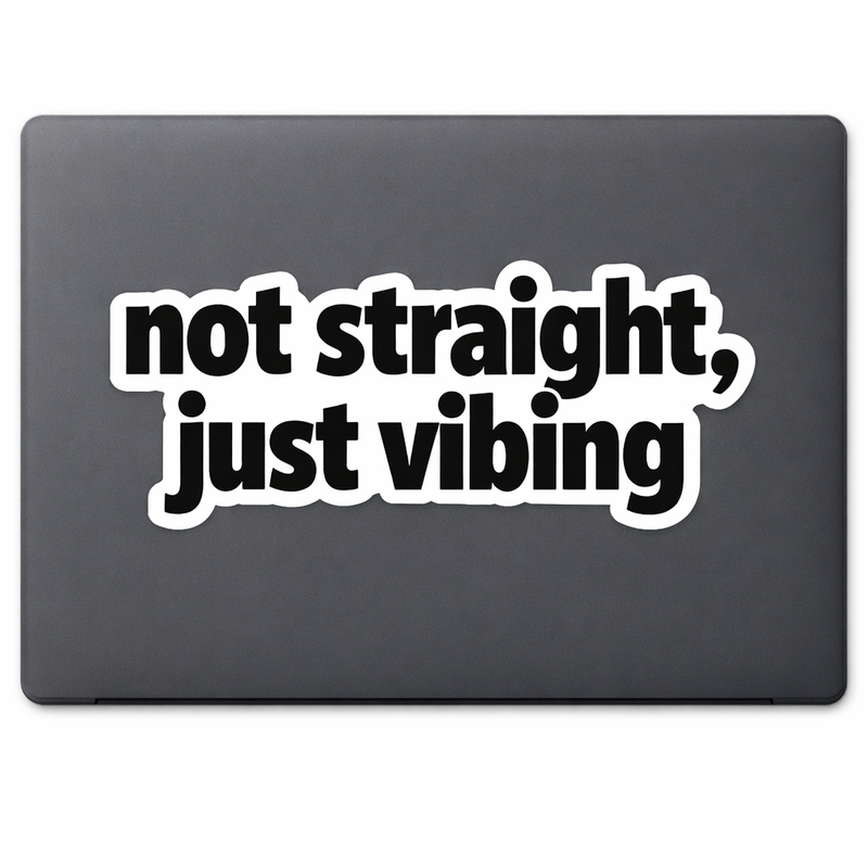 Not Straight Just Vibing Sticker Decal Vinyl Laptop Car Window Bumper AUTO Water Bottle Helmets Waterproof Typography