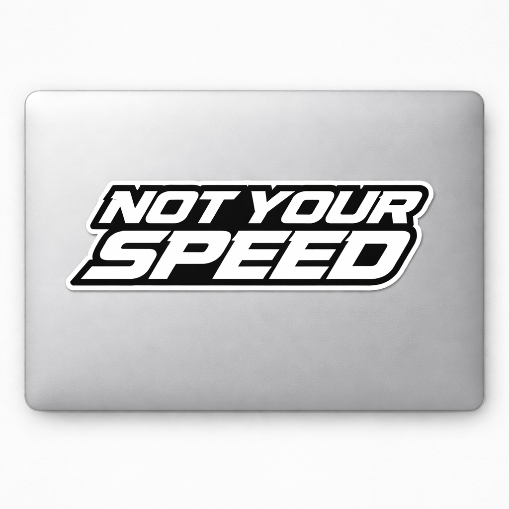NOT YOUR SPEED Sticker Decal Vinyl Laptop Car Window Bumper AUTO Water Bottle Helmets Waterproof Racing