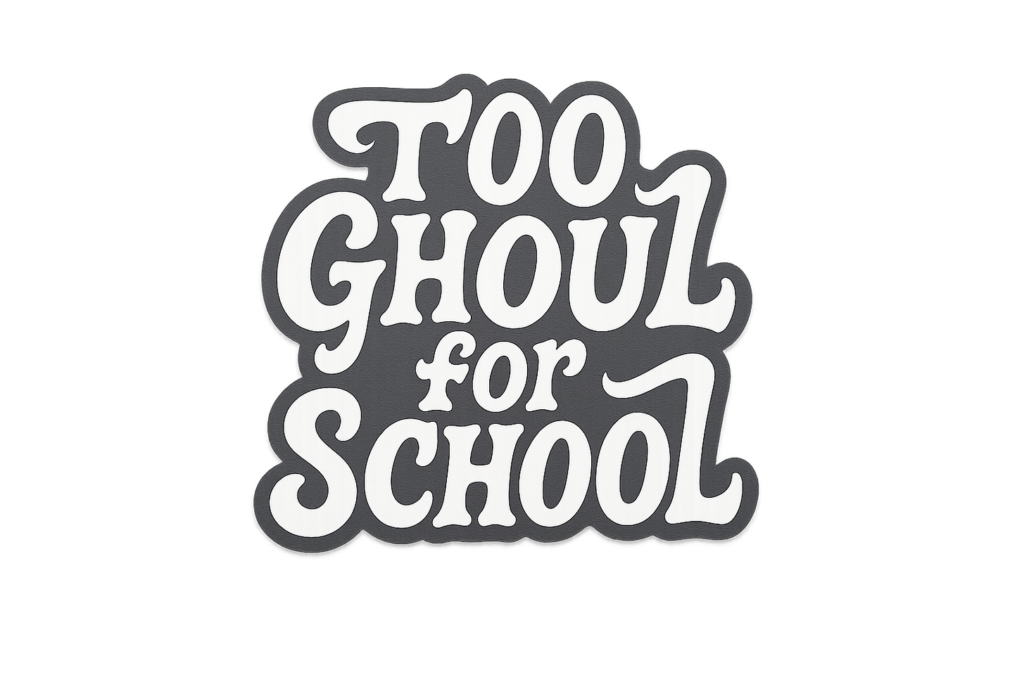Too Ghoul for School Sticker Decal Vinyl Laptop Car Window Bumper AUTO Water Bottle Helmets Waterproof Halloween