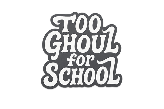 Too Ghoul for School Sticker Decal Vinyl Laptop Car Window Bumper AUTO Water Bottle Helmets Waterproof Halloween
