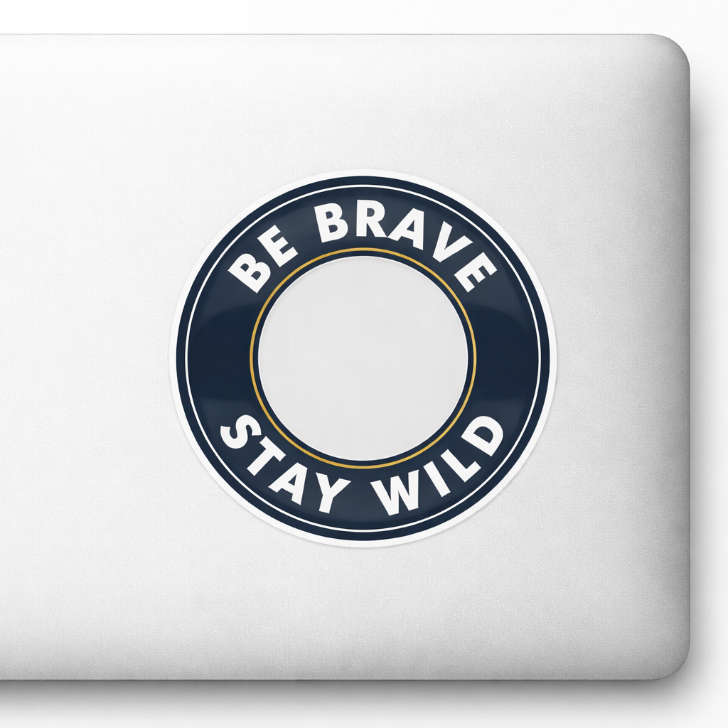 BE BRAVE STAY WILD Sticker Decal Vinyl Laptop Car Window Bumper AUTO Bottle Water Bottle Helmets Waterproof Adventure