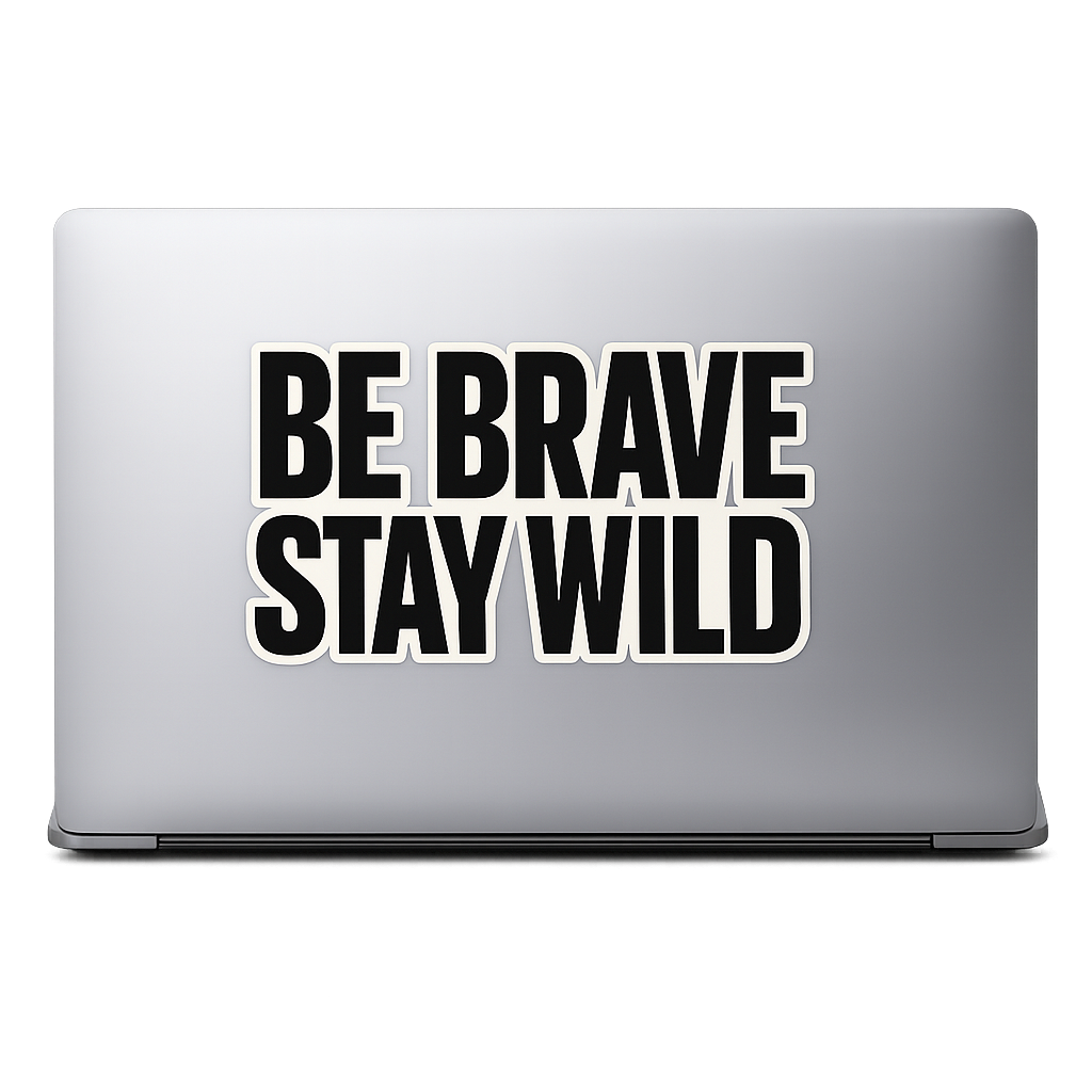 BE BRAVE STAY WILD Sticker Decal Vinyl Laptop Car Window Bumper AUTO Water Bottle Helmets Waterproof Outdoor