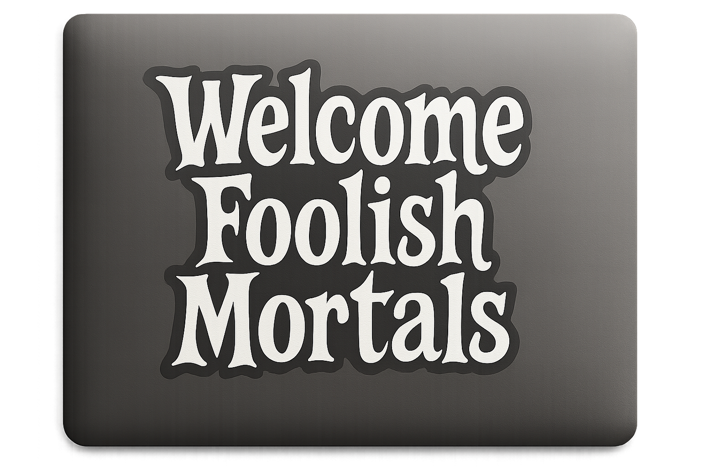 Halloween Phrase Welcome Foolish Mortals Sticker Decal Vinyl Laptop Car Window Bumper AUTO Water Bottle Waterproof