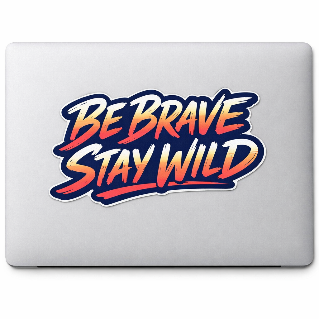 BE BRAVE STAY WILD Sticker Decal Vinyl Laptop Car Window Bumper AUTO Water Bottle Helmets Waterproof Minimal Typography