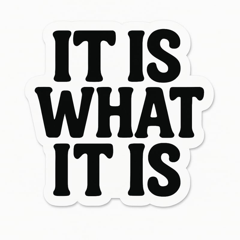 Vinyl sticker: Truck Laptop Wall Car Window Bumper Waterproof Sticker Decal for Auto Water Bottle with Motivational Phrase “It is What It is” in Black on White