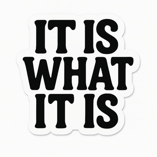Vinyl sticker: Truck Laptop Wall Car Window Bumper Waterproof Sticker Decal for Auto Water Bottle with Motivational Phrase “It is What It is” in Black on White
