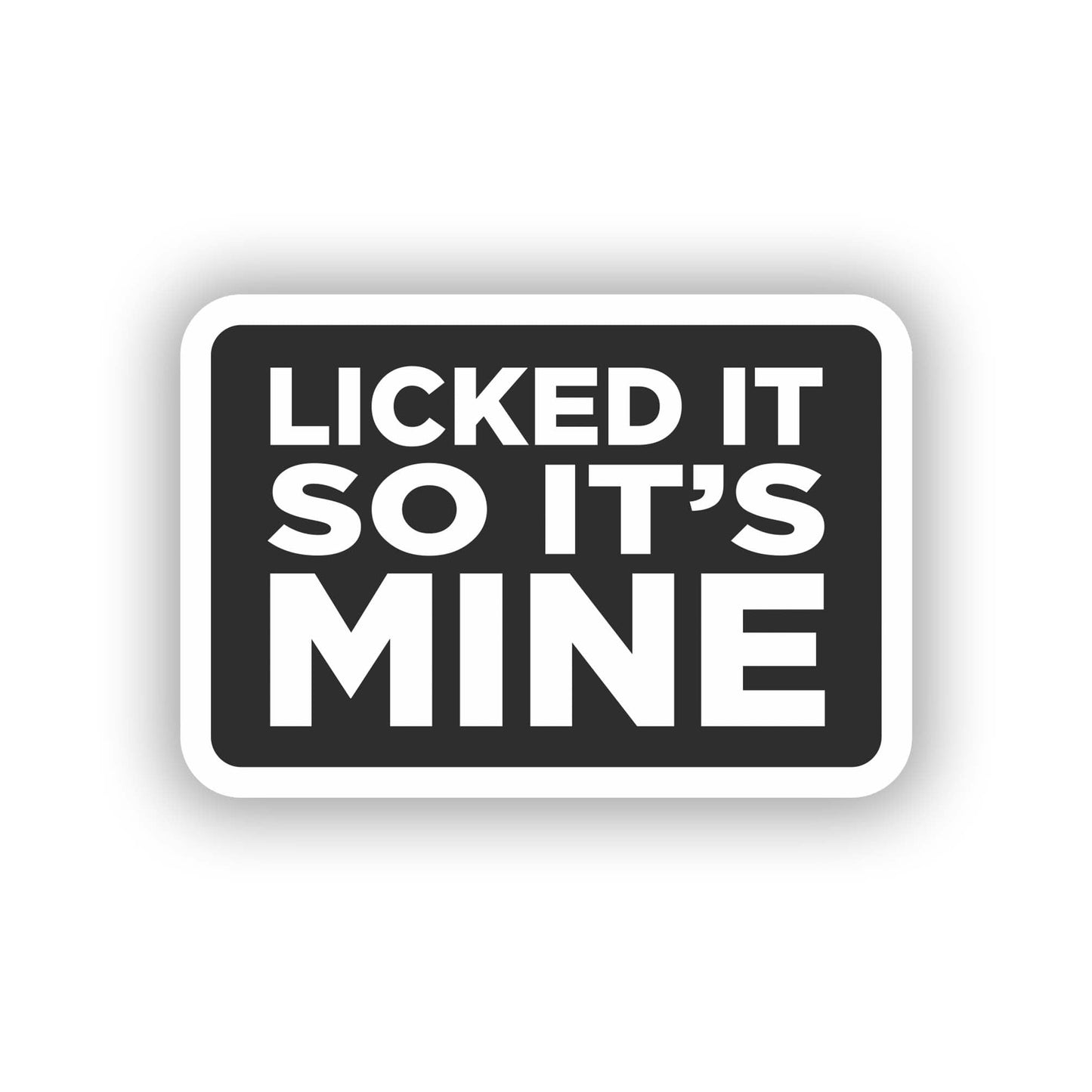 Vinyl sticker: Licked it so It's Mine Laptop Wall Car Window Bumper Sticker Decal - Bold White Text, Black Background, Minimalist Design, Waterproof, Auto, Water Bottle Decor