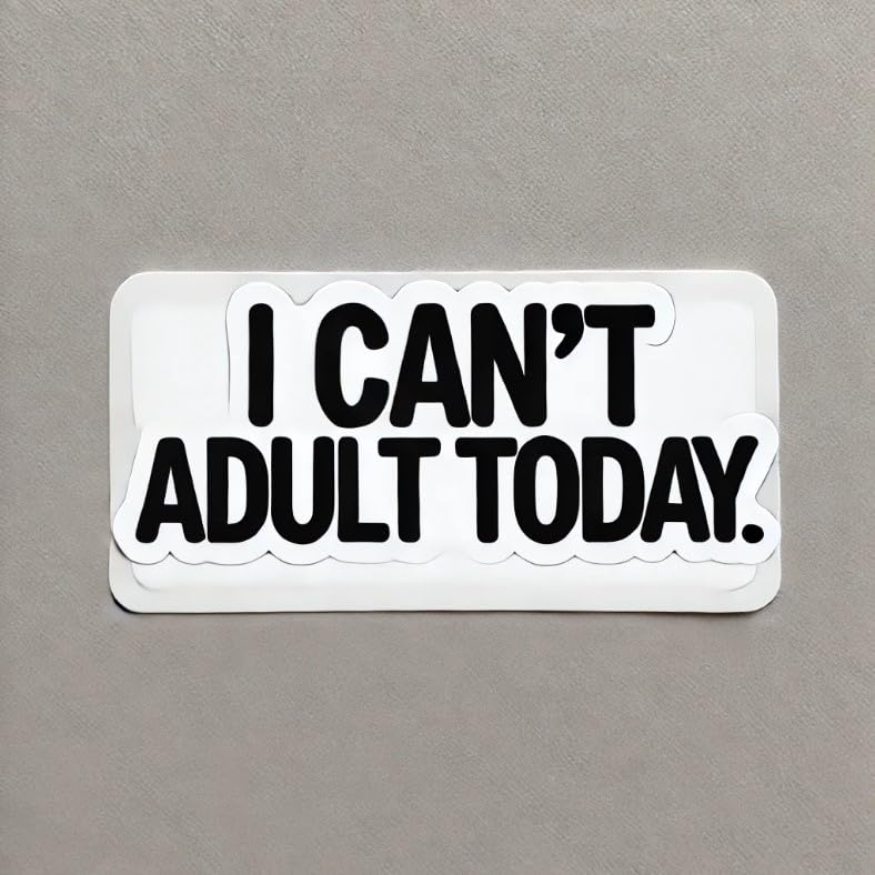 Vinyl sticker: I Can't Adult Today Laptop Wall Car Window Bumper Sticker Decal - Funny Bold Minimalist Design, Black Text on White Background, Waterproof, Auto, Water Bottle Decor