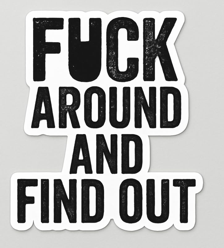 Vinyl sticker: Funny F*ck Around and Find Out Sticker – Waterproof Vinyl Decal for Laptop, Wall, Car, Window, Bumper, Truck, Auto, Water Bottle – Variation 1