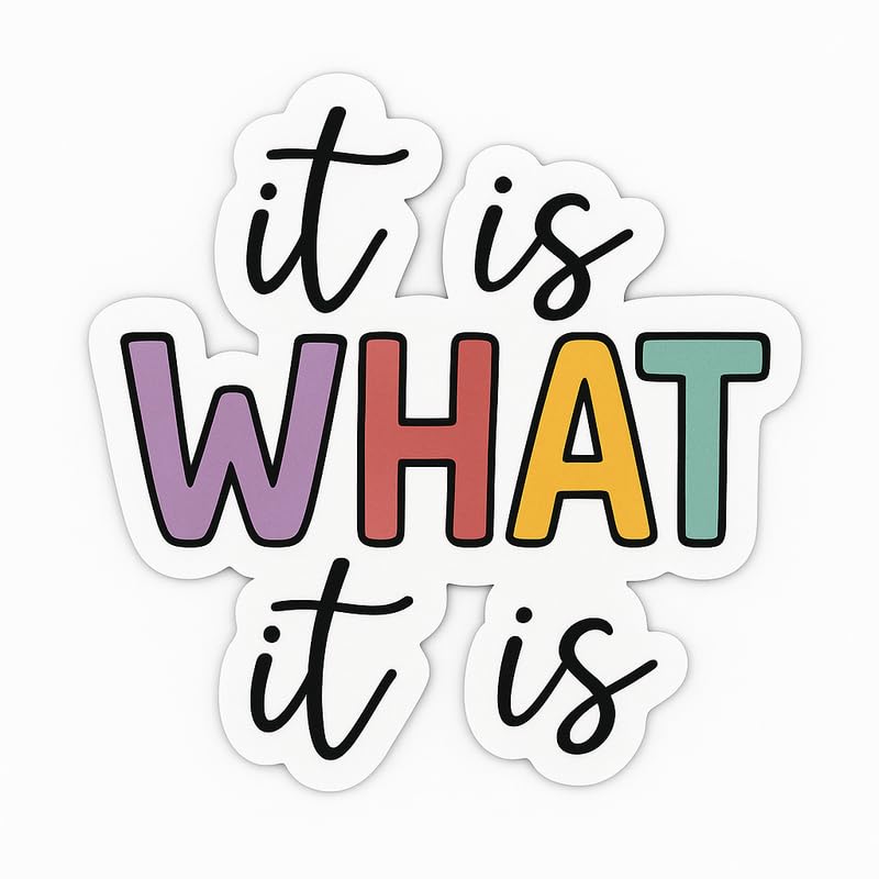 Vinyl sticker: Sticker for Laptop Wall Car Window Bumper Waterproof Vinyl Decal Truck Auto Water Bottle with “It is What It is” Script and Multicolor What Text Outline Style