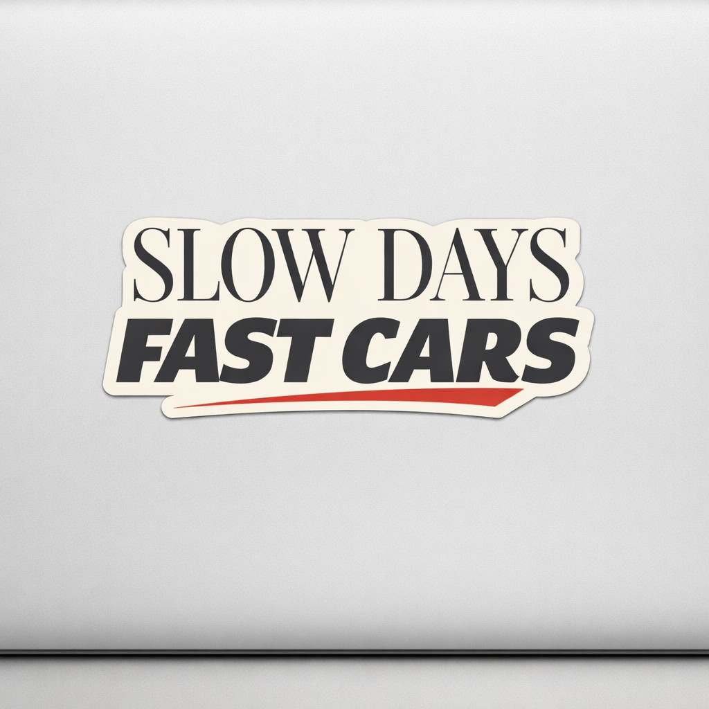 SLOW DAYS FAST CARS Sticker Decal Vinyl Laptop Car Window Bumper AUTO Water Bottle Helmets Waterproof