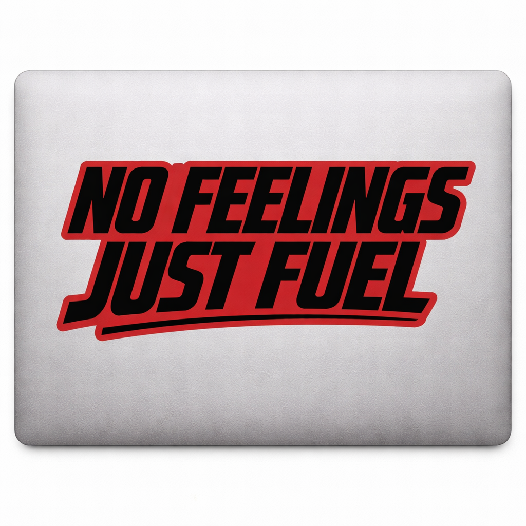 NO FEELINGS JUST FUEL Sticker Decal Vinyl Laptop Car Window Bumper Truck AUTO Bottle Water Bottle Helmets Waterproof