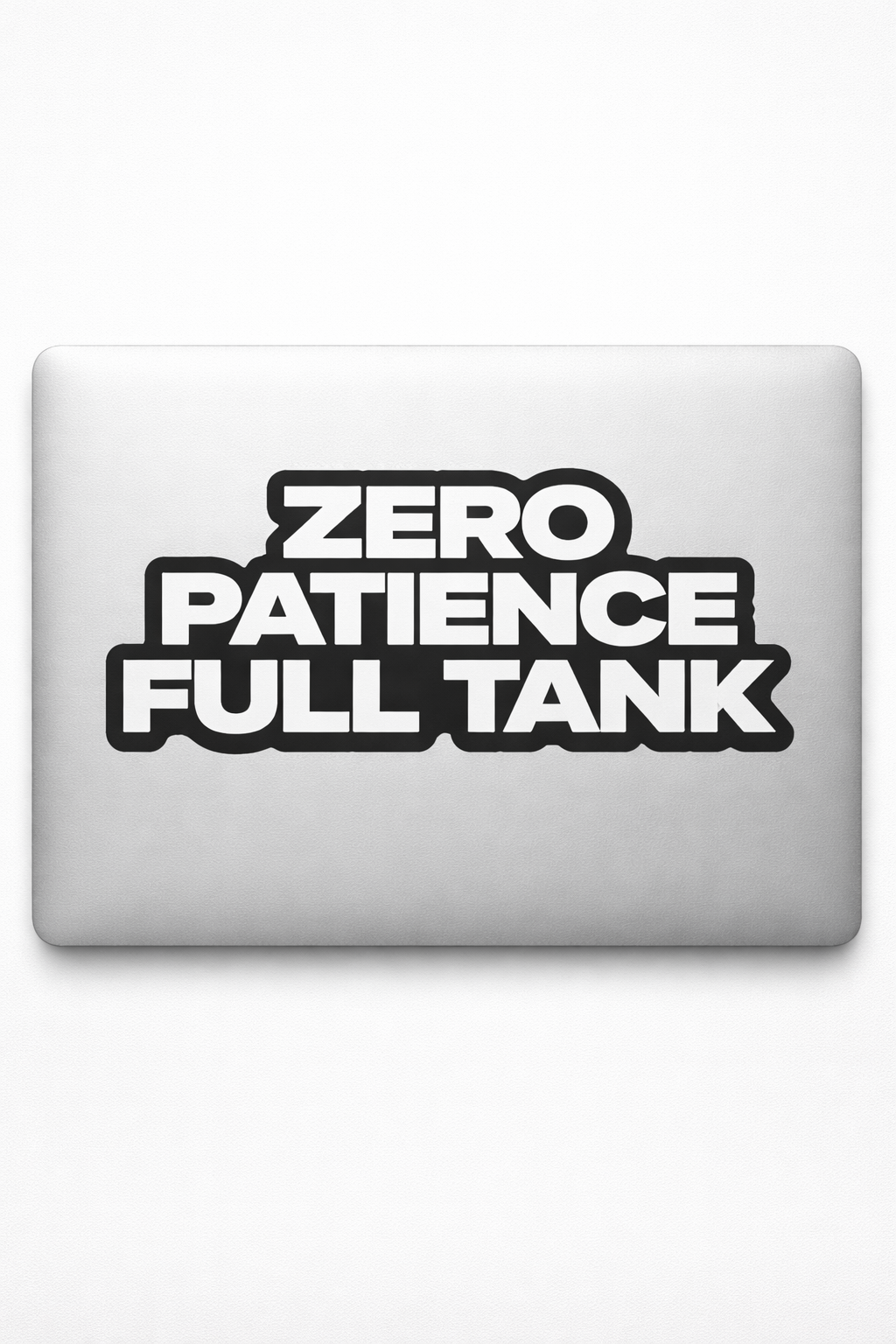 ZERO PATIENCE FULL TANK Sticker Decal Vinyl Laptop Car Window Bumper AUTO Water Bottle Helmets Waterproof Bold