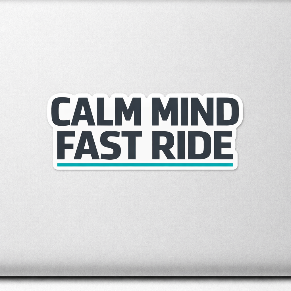 CALM MIND FAST RIDE Sticker Decal Vinyl Laptop Car Window Bumper AUTO Water Bottle Helmets Waterproof