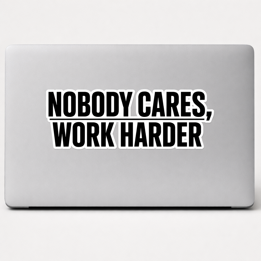 NOBODY CARES WORK HARDER Sticker Decal Vinyl Laptop Car Window Bumper AUTO Water Bottle Helmets Waterproof