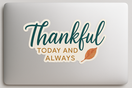 Thankful Today and Always Sticker Decal Vinyl Laptop Car Window Bumper AUTO Bottle Water Bottle Helmets Waterproof Inspirational