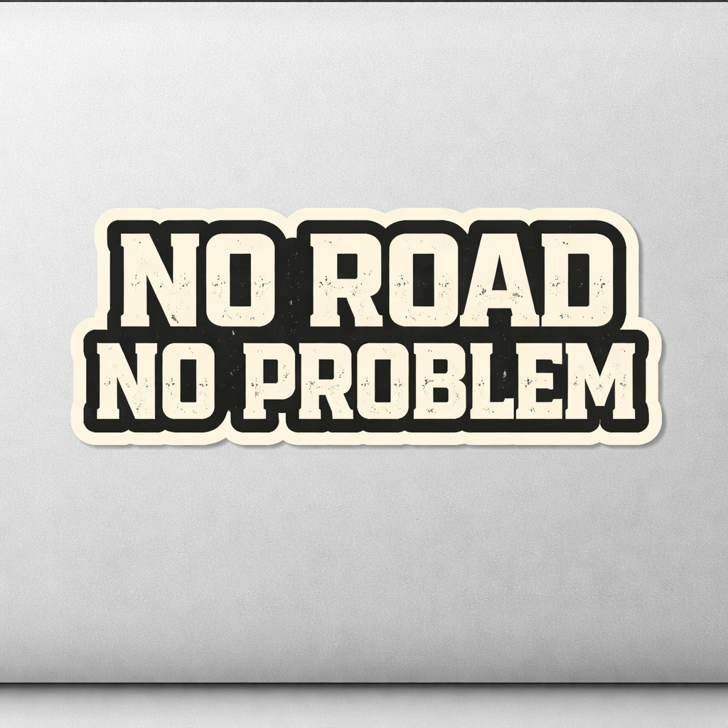 No Road No Problem Sticker Decal Vinyl Laptop Car Window Bumper AUTO Water Bottle Helmets Waterproof Off-Road Adventure