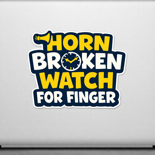 HORN BROKEN WATCH FOR FINGER Sticker Decal Vinyl Laptop Car Window Bumper AUTO Water Bottle Helmets Waterproof Comedy
