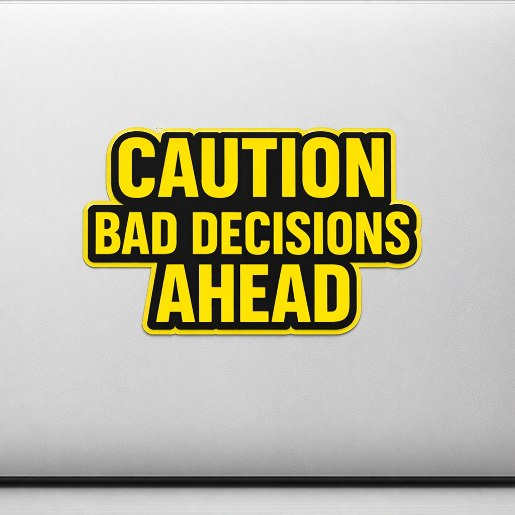 CAUTION BAD DECISIONS AHEAD Sticker Decal Vinyl Laptop Car Window Bumper AUTO Water Bottle Helmets Waterproof
