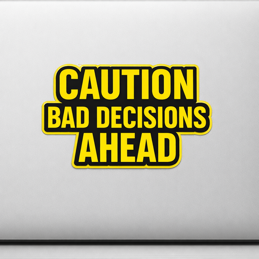 CAUTION BAD DECISIONS AHEAD Sticker Decal Vinyl Laptop Car Window Bumper AUTO Water Bottle Helmets Waterproof