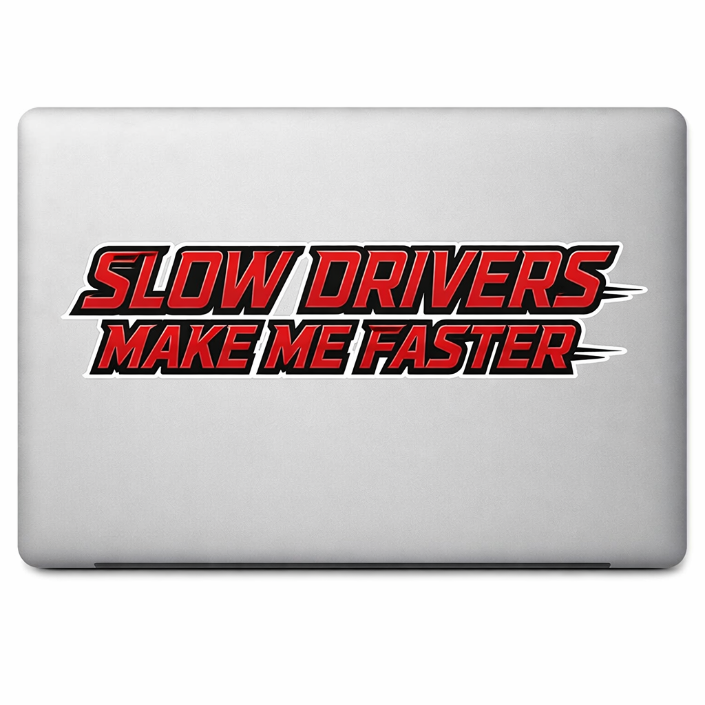 SLOW Drivers Make Me Faster Sticker Decal Vinyl Laptop Car Window Bumper AUTO Bottle Water Bottle Helmets Waterproof Racing