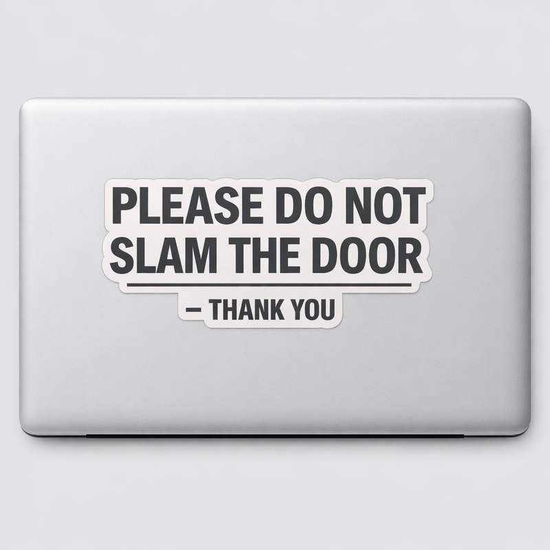 Please Do Not Slam The Door Sticker Decal Vinyl Laptop Car Window Bumper AUTO Water Bottle Helmets Waterproof