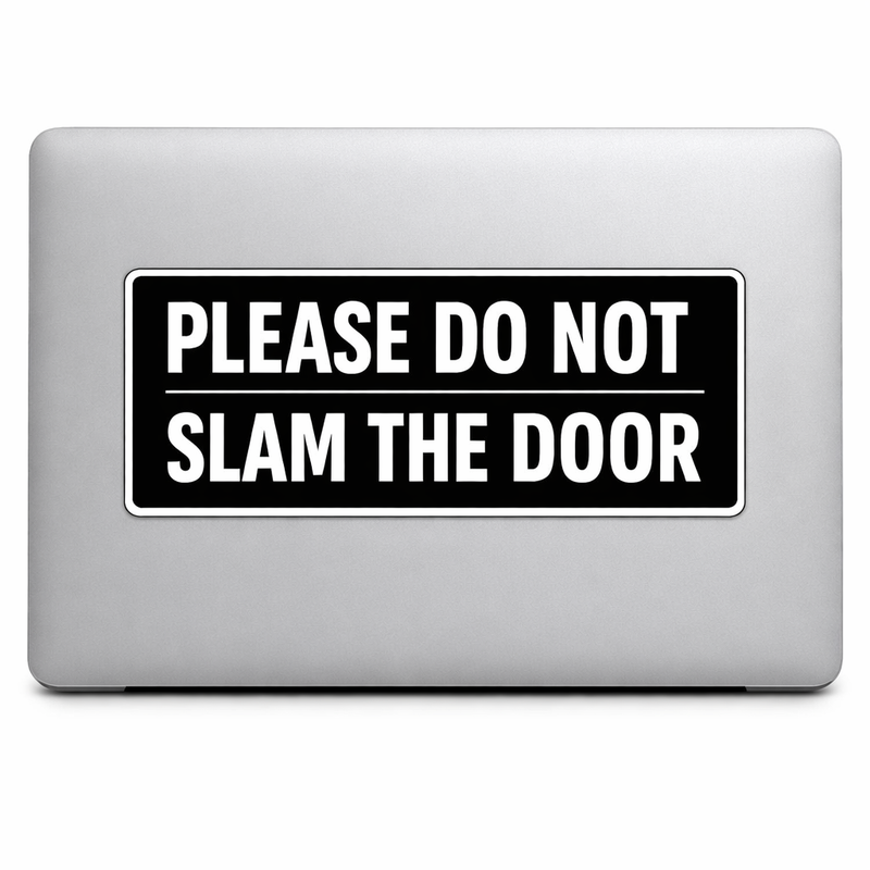 Safety Label Sticker Decal Vinyl Laptop Car Window Bumper AUTO Water Bottle Helmets Waterproof PLEASE DO NOT SLAM THE DOOR
