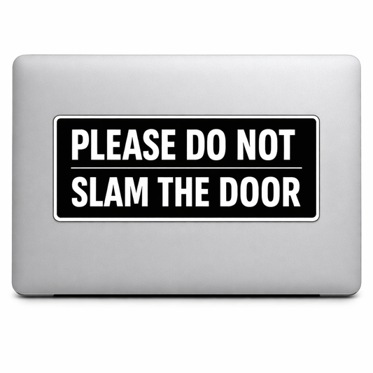 Safety Label Sticker Decal Vinyl Laptop Car Window Bumper AUTO Water Bottle Helmets Waterproof PLEASE DO NOT SLAM THE DOOR