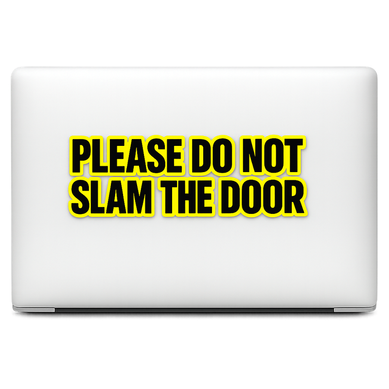 Please Do Not Slam The Door Sticker Decal Vinyl Laptop Car Window Bumper AUTO Water Bottle Helmets Waterproof Rounded Badge