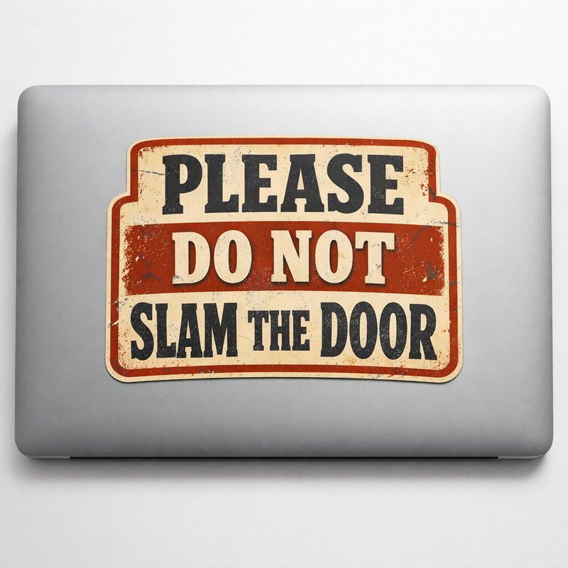DOOR NOTICE Please Do Not Slam Sticker Decal Vinyl Laptop Car Window Bumper AUTO Water Bottle Helmets Waterproof