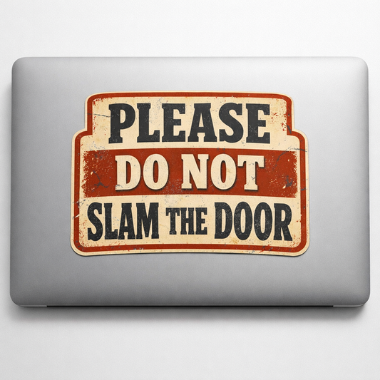 DOOR NOTICE Please Do Not Slam Sticker Decal Vinyl Laptop Car Window Bumper AUTO Water Bottle Helmets Waterproof