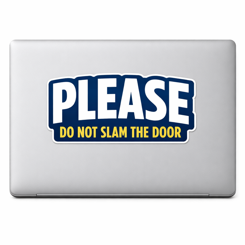 Do Not Slam the Door Sticker Decal Vinyl Laptop Car Window Bumper AUTO Truck Helmets Water Bottle Waterproof