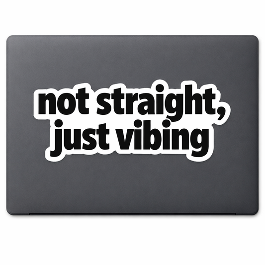 Not Straight Just Vibing Sticker Decal Vinyl Laptop Car Window Bumper AUTO Water Bottle Helmets Waterproof Typography