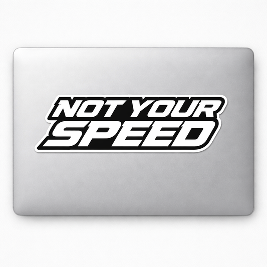 NOT YOUR SPEED Sticker Decal Vinyl Laptop Car Window Bumper AUTO Water Bottle Helmets Waterproof Racing