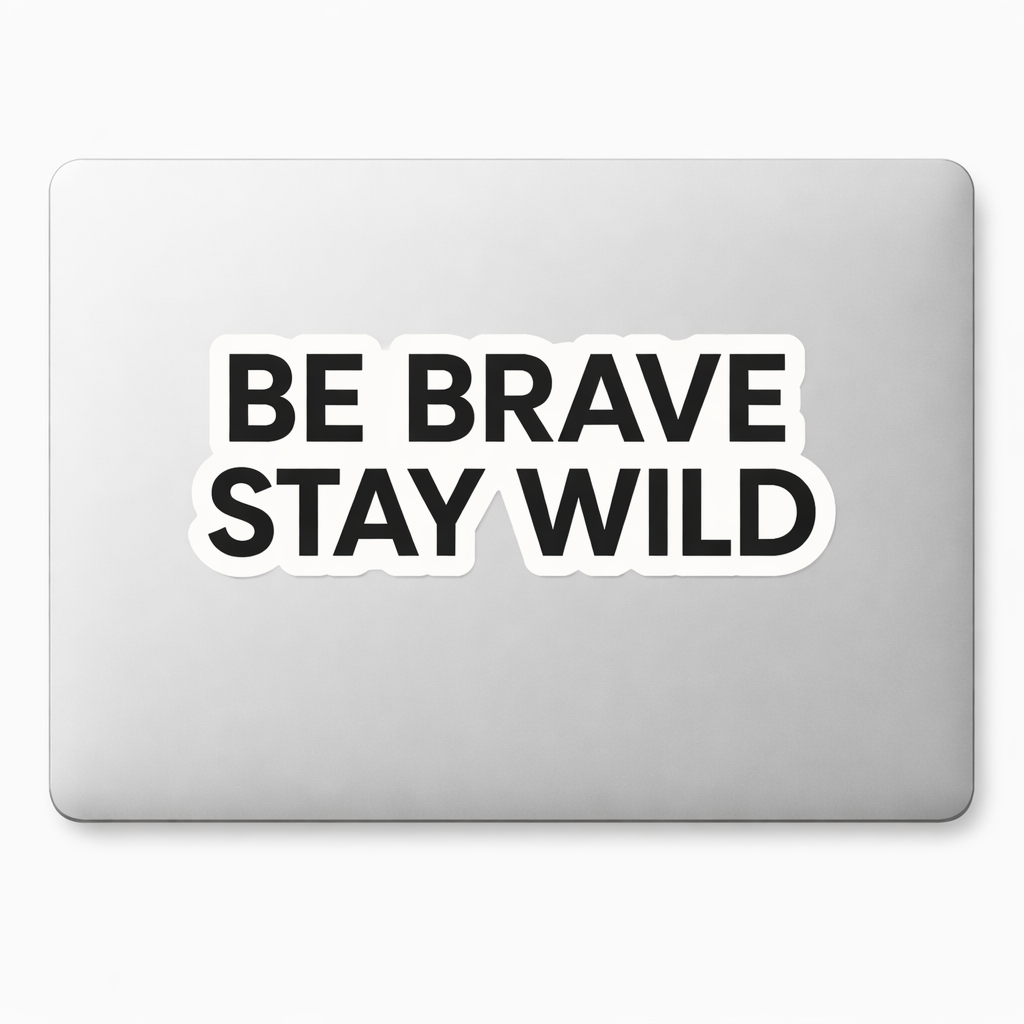 BE BRAVE STAY WILD Sticker Decal Vinyl Laptop Car Window Bumper AUTO Water Bottle Helmets Waterproof