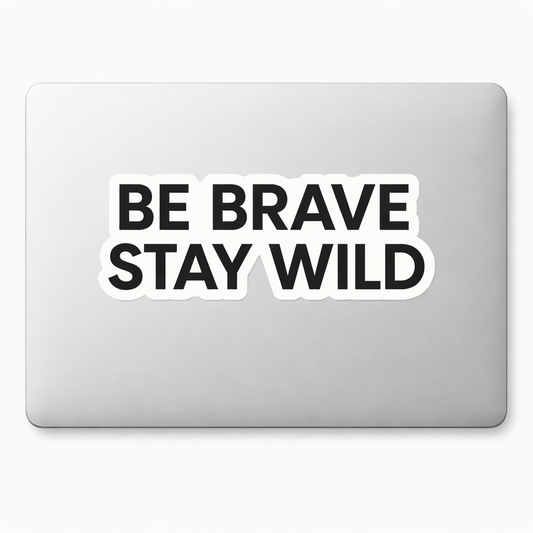 BE BRAVE STAY WILD Sticker Decal Vinyl Laptop Car Window Bumper AUTO Water Bottle Helmets Waterproof