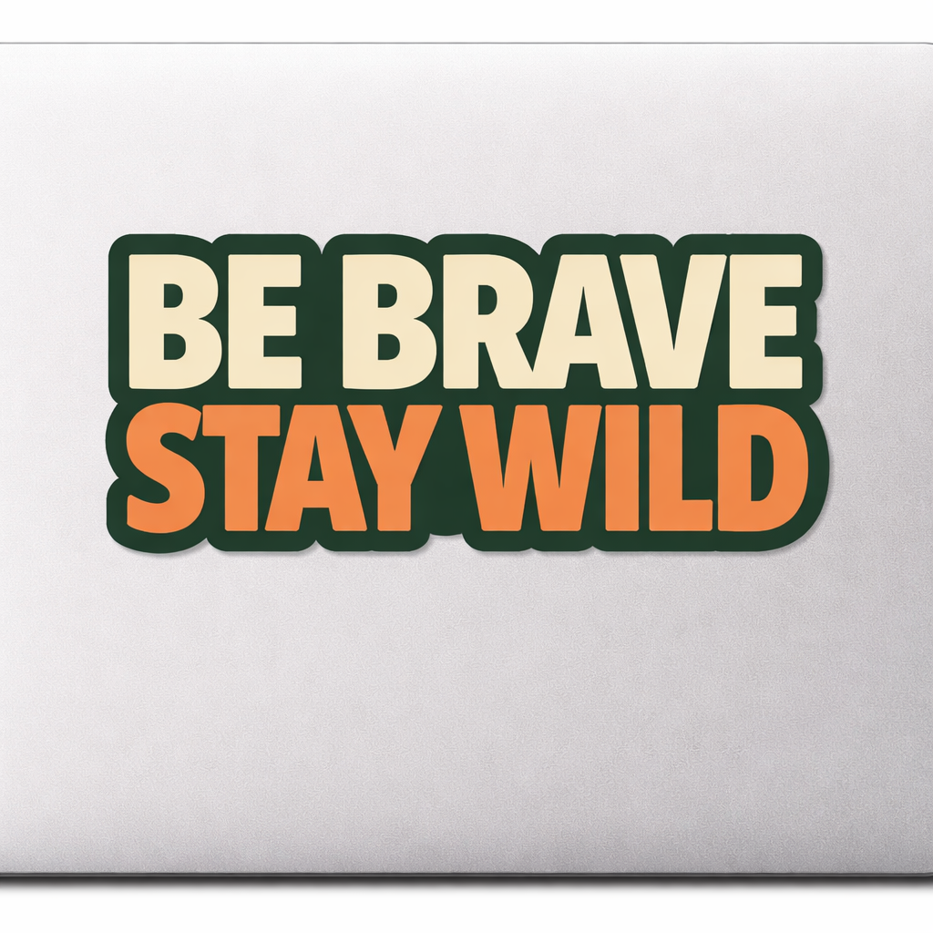 BE BRAVE STAY WILD Sticker Decal Vinyl Laptop Car Window Bumper AUTO Water Bottle Helmets Waterproof Typography