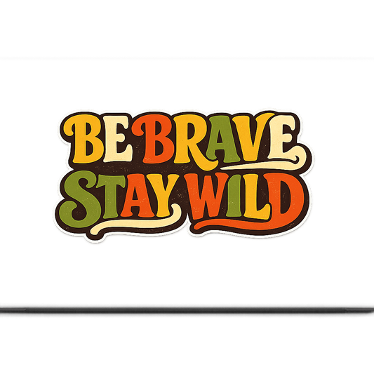 BE BRAVE STAY WILD Sticker Decal Vinyl Laptop Car Window Bumper AUTO Water Bottle Helmets Waterproof Adventure Nature