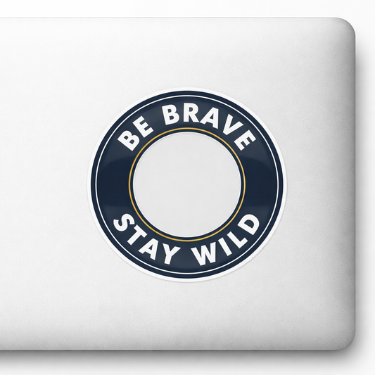BE BRAVE STAY WILD Sticker Decal Vinyl Laptop Car Window Bumper AUTO Bottle Water Bottle Helmets Waterproof Adventure