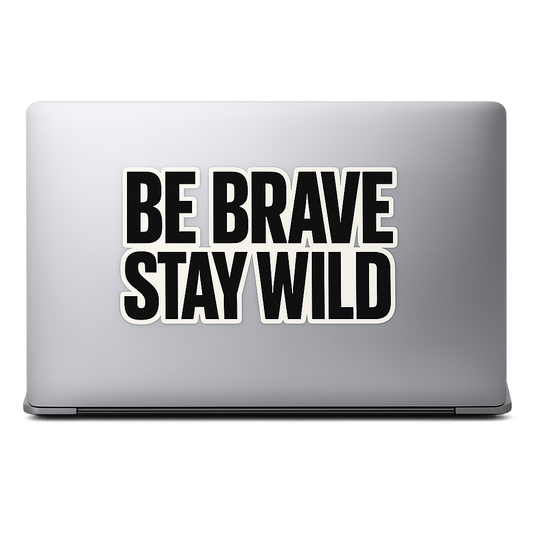 BE BRAVE STAY WILD Sticker Decal Vinyl Laptop Car Window Bumper AUTO Water Bottle Helmets Waterproof Outdoor
