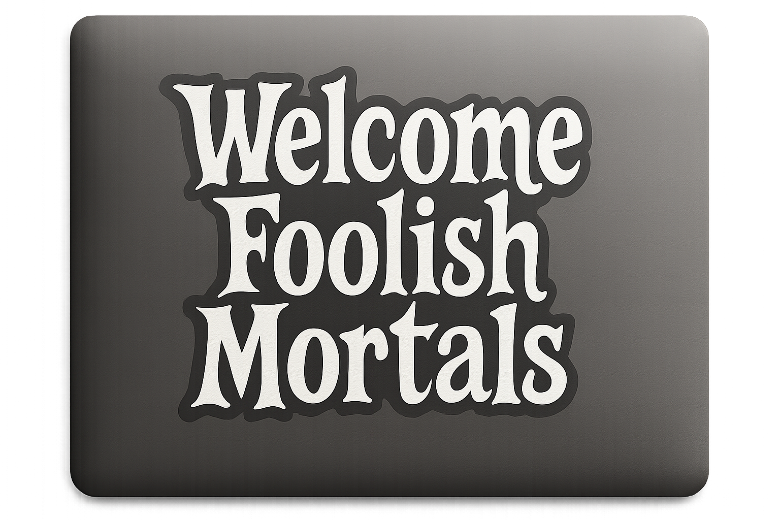Halloween Phrase Welcome Foolish Mortals Sticker Decal Vinyl Laptop Car Window Bumper AUTO Water Bottle Waterproof
