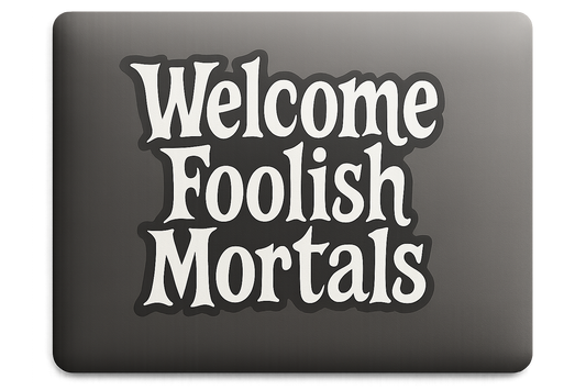 Halloween Phrase Welcome Foolish Mortals Sticker Decal Vinyl Laptop Car Window Bumper AUTO Water Bottle Waterproof