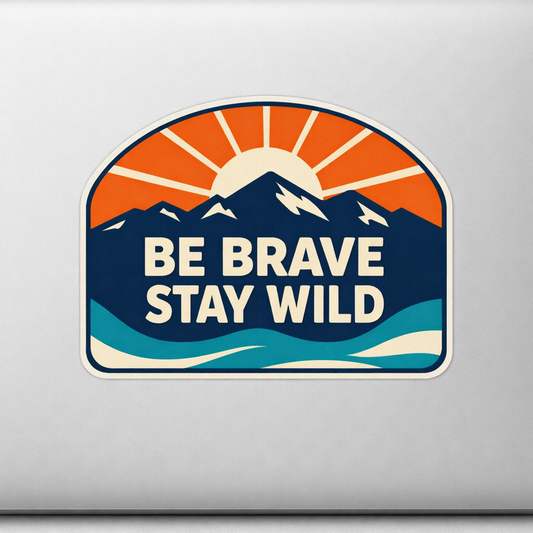 BE BRAVE STAY WILD Sticker Decal Vinyl Laptop Car Window Bumper AUTO Water Bottle Helmets Waterproof Modern
