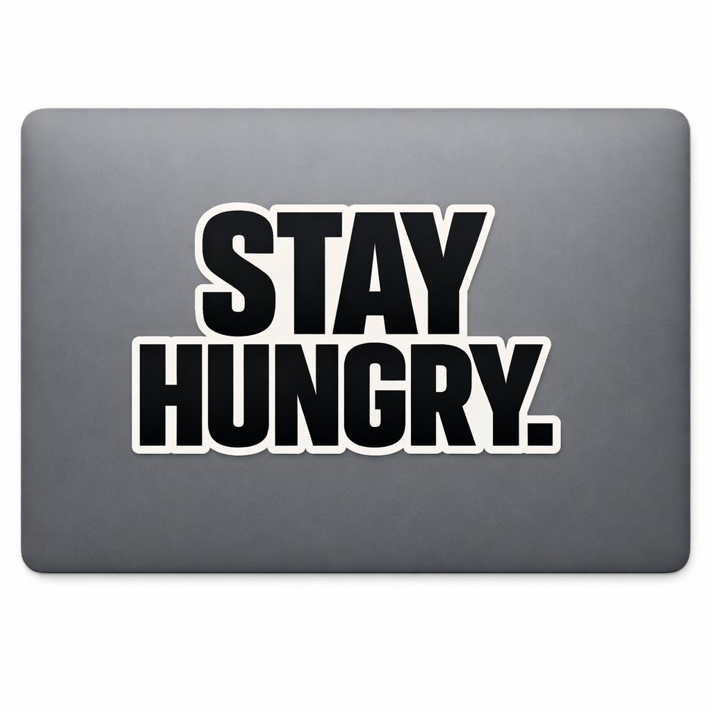 STAY HUNGRY Sticker Decal Vinyl Laptop Car Window Bumper AUTO Water Bottle Helmets Waterproof Minimal