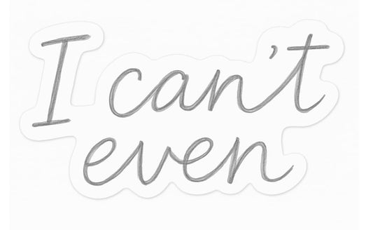 Vinyl sticker: Waterproof Laptop Wall Car Window Bumper Vinyl Sticker Decal Truck Auto Water Bottle “I Can’t Even” Handwritten Gray Pencil Script in Modern One-Line Design