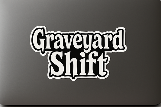 Graveyard Shift Sticker Decal Vinyl Laptop Car Window Bumper AUTO Water Bottle Helmets Waterproof Halloween Phrase