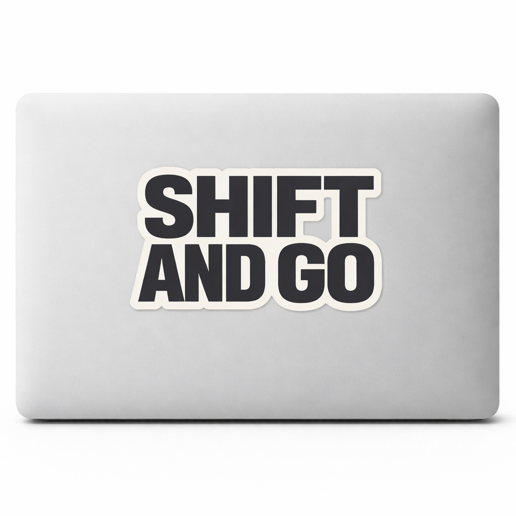 SHIFT AND GO Sticker Decal Vinyl Laptop Car Window Bumper Truck AUTO Bottle Water Bottle Helmets Waterproof
