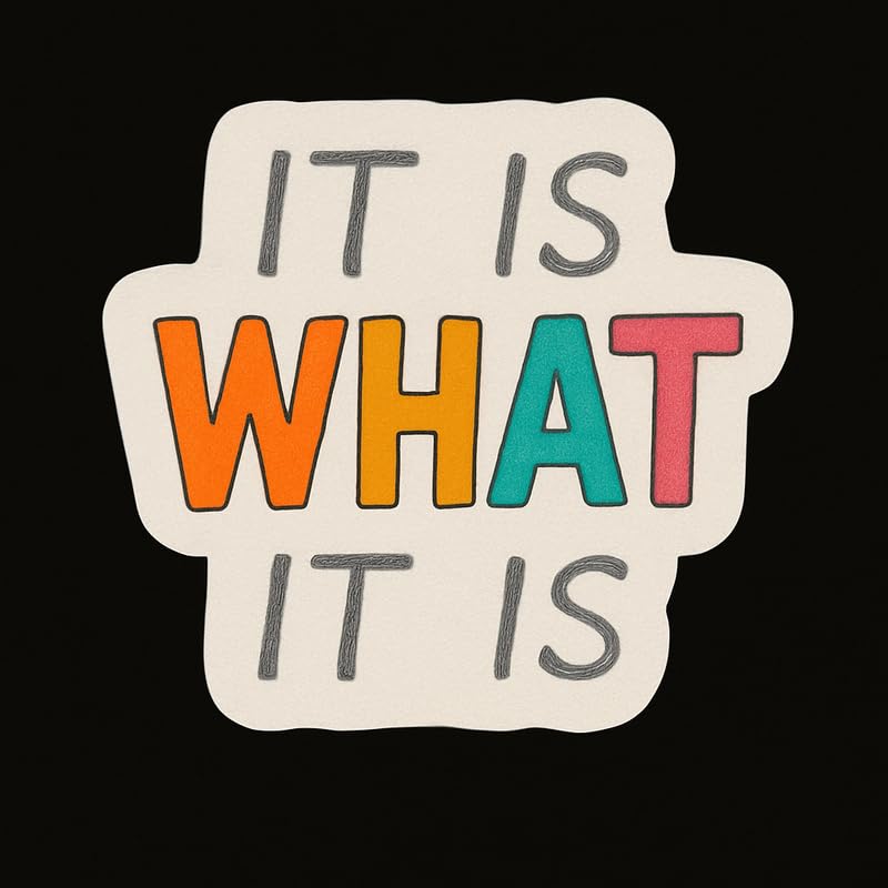 Vinyl sticker: Laptop Wall Car Window Bumper Waterproof Sticker Vinyl Decal Truck Auto Water Bottle “It is What It is” with Pencil Handwriting and Colorful What Word