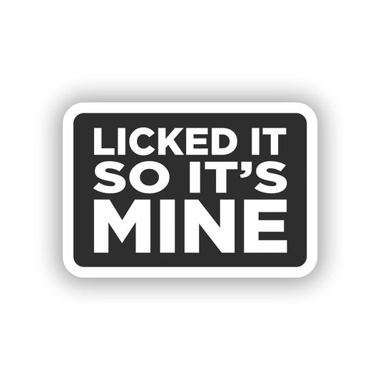 Vinyl sticker: Licked it so It's Mine Laptop Wall Car Window Bumper Sticker Decal - Bold White Text, Black Background, Minimalist Design, Waterproof, Auto, Water Bottle Decor